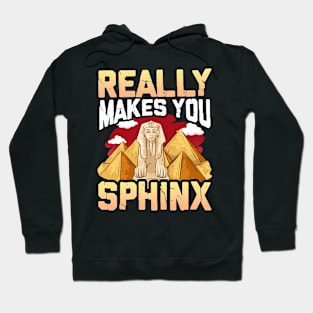 Cute & Funny Really Makes You Sphinx Pyramid Pun Hoodie